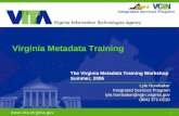 1  Integrated Services Program The Virginia Metadata Training Workshop Summer, 2006 Lyle Hornbaker Integrated Services Program lyle.hornbaker@vgin.virginia.gov.