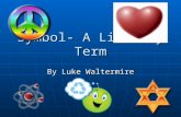 Symbol- A Literary Term By Luke Waltermire. What is symbol? Symbol is something concrete (something that you can touch, taste, hear, or smell) that stands.