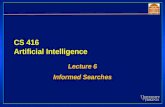 CS 416 Artificial Intelligence Lecture 6 Informed Searches Lecture 6 Informed Searches.