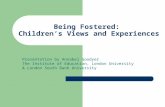 Being Fostered: Children’s Views and Experiences Presentation by Annabel Goodyer The Institute of Education, London University & London South Bank University.