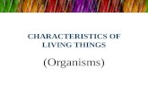 CHARACTERISTICS OF LIVING THINGS (Organisms). CHARACTERISTICS OF LIVING THINGS Are made up of cells Unicellular Unicellular – organisms that are made.