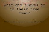 What did slaves do in their free time? Click on the pictures to learn about them.