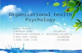 Organizational Health Psychology Group Member: 1.ANDREW HENG AS100193 2.BAKTHIAR RIDHWAN B. BACHIRAN AS100153 3.KOH CHEE CHUNG AS100208 4.HONG CHAN CHIN.