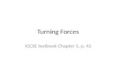 Turning Forces IGCSE textbook Chapter 5, p. 42. 1.25 know and use the relationship between the moment of a force and its distance from the pivot: moment.
