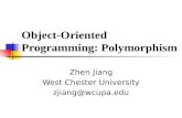 Object-Oriented Programming: Polymorphism Zhen Jiang West Chester University zjiang@wcupa.edu.