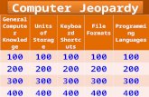 General Computer Knowledge Units of Storage Keyboard Shortcuts File Formats Programming Languages 100 200 300 400 500 Computer Jeopardy.