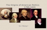 The Origins of American Politics 1789-1820 U.S. History I.