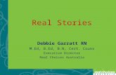 Real Stories Debbie Garratt RN M.Ed, B.Ed, B.N, Cert. Couns Executive Director Real Choices Australia.
