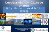 Leadership in Climate Change Only the hard road holds reward Governors Leadership Foundation March 2013 Ben Heard Director – ThinkClimate Consulting Founder-
