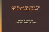 From LoopFest VI: The Road Ahead David A. Kosower Fermilab, April 18, 2007.