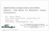 1 Applications to Agriculture and Other Sectors: The Role of Weather Index Insurance Dr. Jerry Skees H.B. Price Professor, University of Kentucky, and.