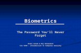 Biometrics The Password You’ll Never Forget Shadi Azoum & Roy Donaldson CIS 4360 – Introduction to Computer Security.