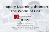 Inquiry Learning through the World of CSI Phillip B. Danielson Associate Professor Department of Biological Sciences Institute for Forensic Genetics UNIVERSITY.