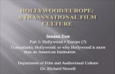 Session Two Part 1: Hollywood ≠ Europe (?) Transatlantic Hollywood: or why Hollywood is more than an American Institution Department of Film and Audiovisual.
