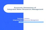 Economic Dimensions of Integrated Water Resources Management Training of Trainers Integrated Water Resources Management.