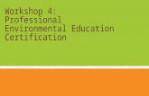 Workshop 4: Professional Environmental Education Certification.