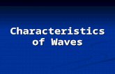 Characteristics of Waves. What are waves? Wave – a disturbance that transfers energy from place to place. Wave – a disturbance that transfers energy from.