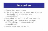 1 Overview Comments, questions Continue work with base ten blocks (decimals –– ordering and computation) Overview of Part 3 of our course Learning to.