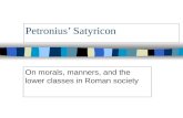 Petronius’ Satyricon On morals, manners, and the lower classes in Roman society.