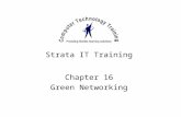 Strata IT Training Chapter 16 Green Networking. Green Servers Power Management –Power off monitor settings –Automatic server shutdown policy Rack mounted.