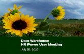 1 Data Warehouse HR Power User Meeting July 22, 2010.