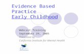 Evidence Based Practice Early Childhood Webcast Training September 29, 2005 Presented by California Institute for Mental Health.