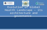 Evolution of Global Health Landscape – its architecture and governance.