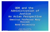 ODR and the Administration of Justice An Asian Perspective Emeritus Professor Mary Hiscock Bond University 10/13/20151 Fresh look at Online Dispute Resolution.