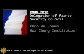 RMUN 2010 - The Delegation of France RMUN 2010 Delegation of France Security Council Khoo Wu Shaun Hwa Chong Institution.