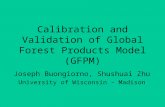 Calibration and Validation of Global Forest Products Model (GFPM) Joseph Buongiorno, Shushuai Zhu University of Wisconsin - Madison.