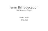 Farm Bill Education NW Kansas Style Mark A Wood KFMA, NW.