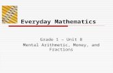 Everyday Mathematics Grade 1 – Unit 8 Mental Arithmetic, Money, and Fractions.