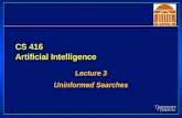 CS 416 Artificial Intelligence Lecture 3 Uninformed Searches Lecture 3 Uninformed Searches.