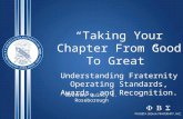 “ Taking Your Chapter From Good To Great ” Understanding Fraternity Operating Standards, Awards, and Recognition. Brother Quincy E. Roseborough.