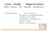 Case Study – Negotiation Who Goes to Saudi Arabia? Prepared By :Lisa Leung Rungsit Puapunwattana Young Sook Moon Kathrine Georgoulas Emily Chan Kate Richardson.