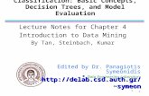 Classification: Basic Concepts, Decision Trees, and Model Evaluation Lecture Notes for Chapter 4 Introduction to Data Mining By Tan, Steinbach, Kumar 1.