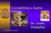 Completing a Game Design Dr. Lewis Pulsipher Copyright 2008 Lewis Pulsipher.