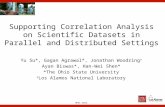 HPDC 2014 Supporting Correlation Analysis on Scientific Datasets in Parallel and Distributed Settings Yu Su*, Gagan Agrawal*, Jonathan Woodring # Ayan.