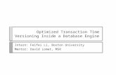 Optimized Transaction Time Versioning Inside a Database Engine Intern: Feifei Li, Boston University Mentor: David Lomet, MSR.
