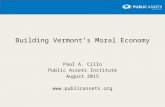 Building Vermont’s Moral Economy Paul A. Cillo Public Assets Institute August 2015 .
