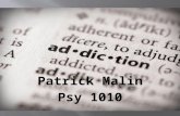 Patrick Malin Psy 1010. Addiction is a condition that results when a person ingests a substance (e.g., alcohol, cocaine, nicotine) or engages in an activity.
