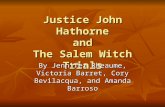 Justice John Hathorne and The Salem Witch Trials By Jennifer Rheaume, Victoria Barret, Cory Bevilacqua, and Amanda Barroso.