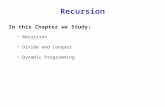 Recursion In this Chapter we Study: Recursion Divide and Conquer Dynamic Programming.