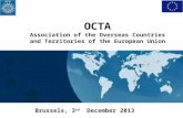 Brussels, 3 rd December 2013 OCTA Association of the Overseas Countries and Territories of the European Union.