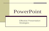 PowerPoint Effective Presentation Strategies. Remember PowerPoint is just a tool You are the presentation.