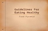 Guidelines For Eating Healthy Food Pyramid. What is the relationship between the way you eat and good health? Poor eating habits play a large role in.