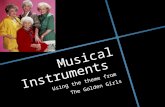 Musical Instruments Using the theme from The Golden Girls.