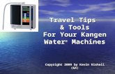 Travel Tips & Tools For Your Kangen Water ® Machines Copyright 2009 by Kevin Rishell (6A)
