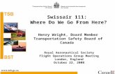 Swissair 111: Where Do We Go From Here? Royal Aeronautical Society Flight Operations Group Meeting London, England October 22, 2008 Henry Wright, Board.