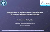 Integration of Agricultural Applications to Land Administration System Halil Ibrahim INAN, MSc Karadeniz Technical University (KTU) Trabzon, TURKEY Halil.